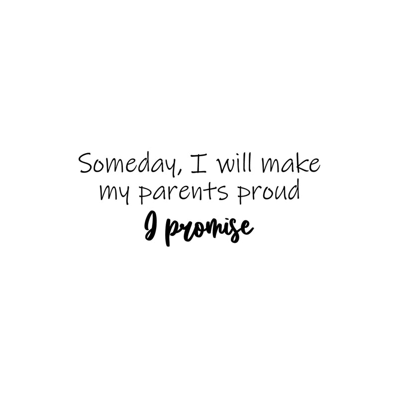 Vinyl Wall Art Decal - Someday I Will Make My Parents Proud & Promise - 10" x 25" - Motivating Good Vibes Quote Kids Room Playroom Classroom School Library Office Coffee Shop Decor 1