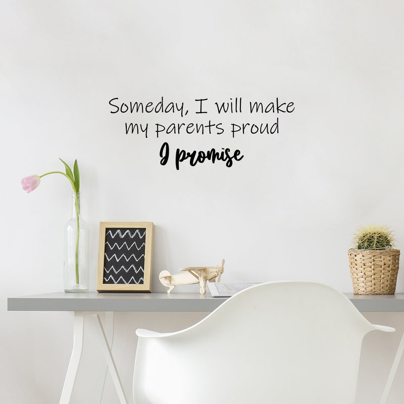 Vinyl Wall Art Decal - Someday I Will Make My Parents Proud & Promise - Motivating Good Vibes Quote Kids Room Playroom Classroom School Library Office Coffee Shop Decor 3