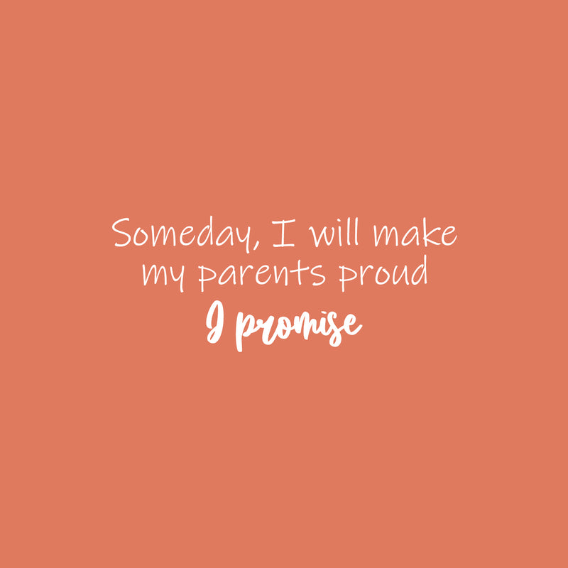 Vinyl Wall Art Decal - Someday I Will Make My Parents Proud & Promise - 10" x 25" - Motivating Good Vibes Quote Kids Room Playroom Classroom School Library Office Coffee Shop Decor 1