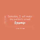 Vinyl Wall Art Decal - Someday I Will Make My Parents Proud & Promise - 10" x 25" - Motivating Good Vibes Quote Kids Room Playroom Classroom School Library Office Coffee Shop Decor 4