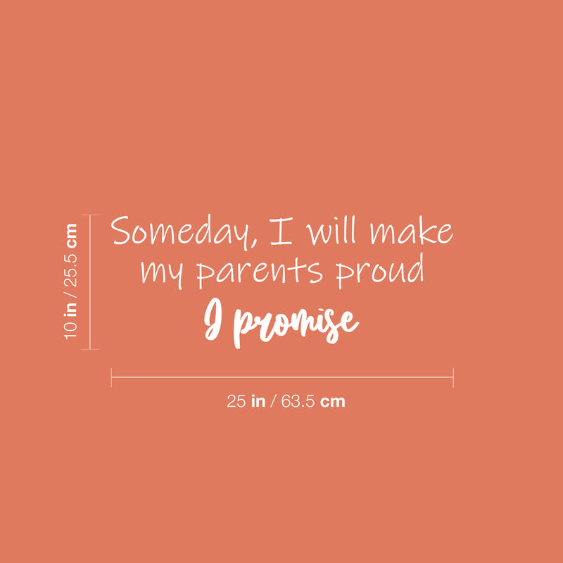 Vinyl Wall Art Decal - Someday I Will Make My Parents Proud & Promise - 10" x 25" - Motivating Good Vibes Quote Kids Room Playroom Classroom School Library Office Coffee Shop Decor 4