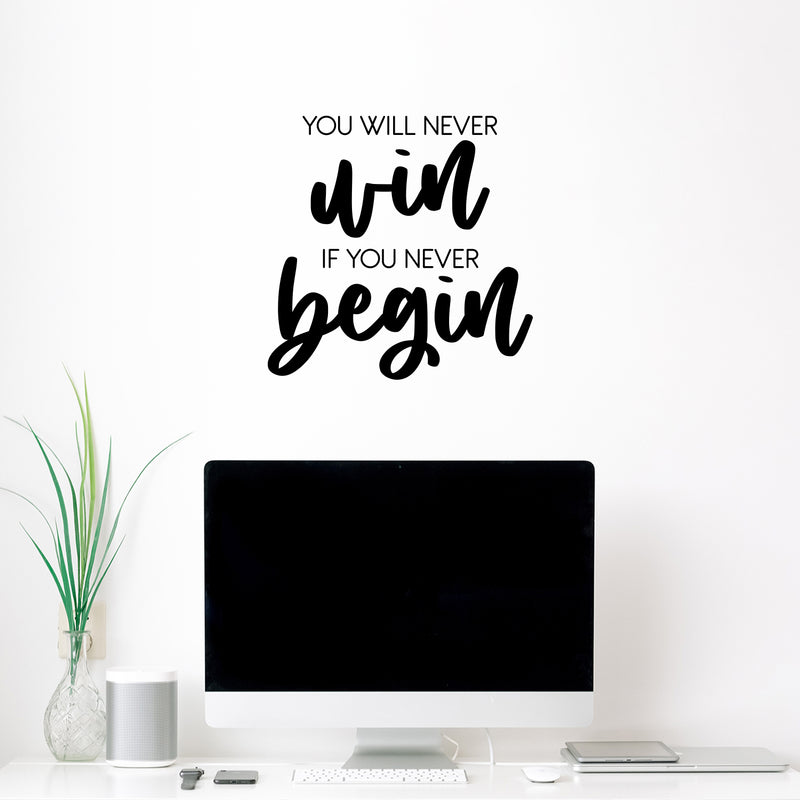 Vinyl Wall Art Decal - You Will Never Win If You Never Begin - 16.5" x 16.5" - Trendy Motivating Positive Quote Sticker For Workout Room Office School Gym Fitness Lifestyle Decor 3