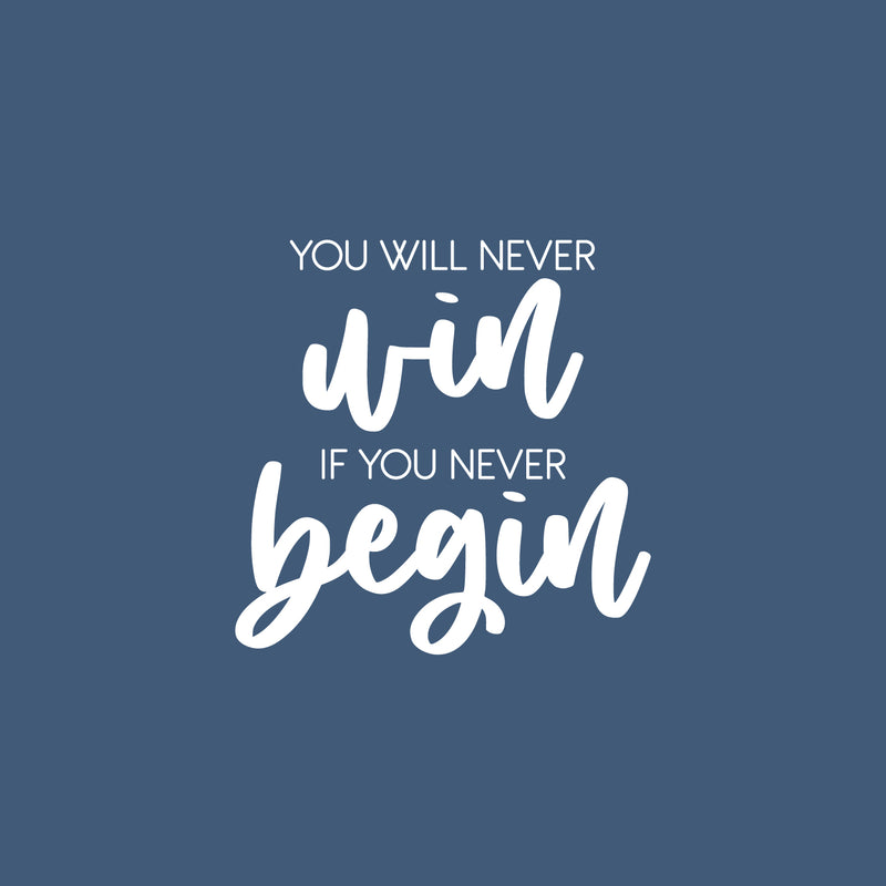 Vinyl Wall Art Decal - You Will Never Win If You Never Begin - 16.5" x 16.5" - Trendy Motivating Positive Quote Sticker For Workout Room Office School Gym Fitness Lifestyle Decor 1