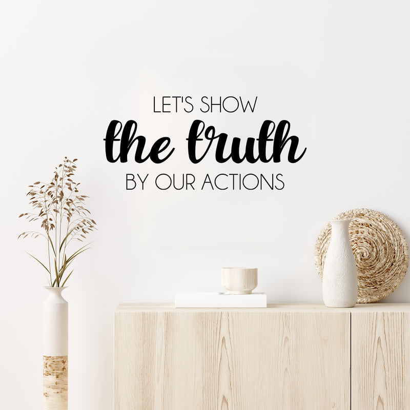 Vinyl Wall Art Decal - Let's Show The Truth By Our Actions - 11.5" x 25" - Lovely Inspiring Optimistic Quote Sticker For Bedroom Closet Living Room Playroom Coffee Shop School Decor 2