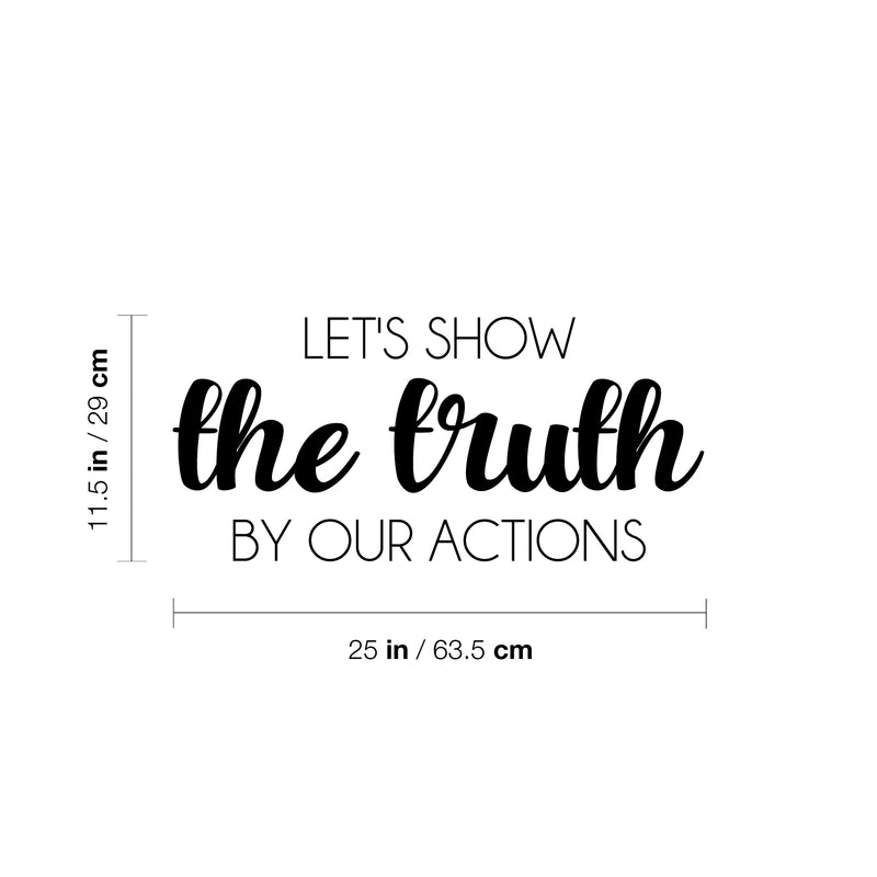 Vinyl Wall Art Decal - Let's Show The Truth By Our Actions - 11.5" x 25" - Lovely Inspiring Optimistic Quote Sticker For Bedroom Closet Living Room Playroom Coffee Shop School Decor 4