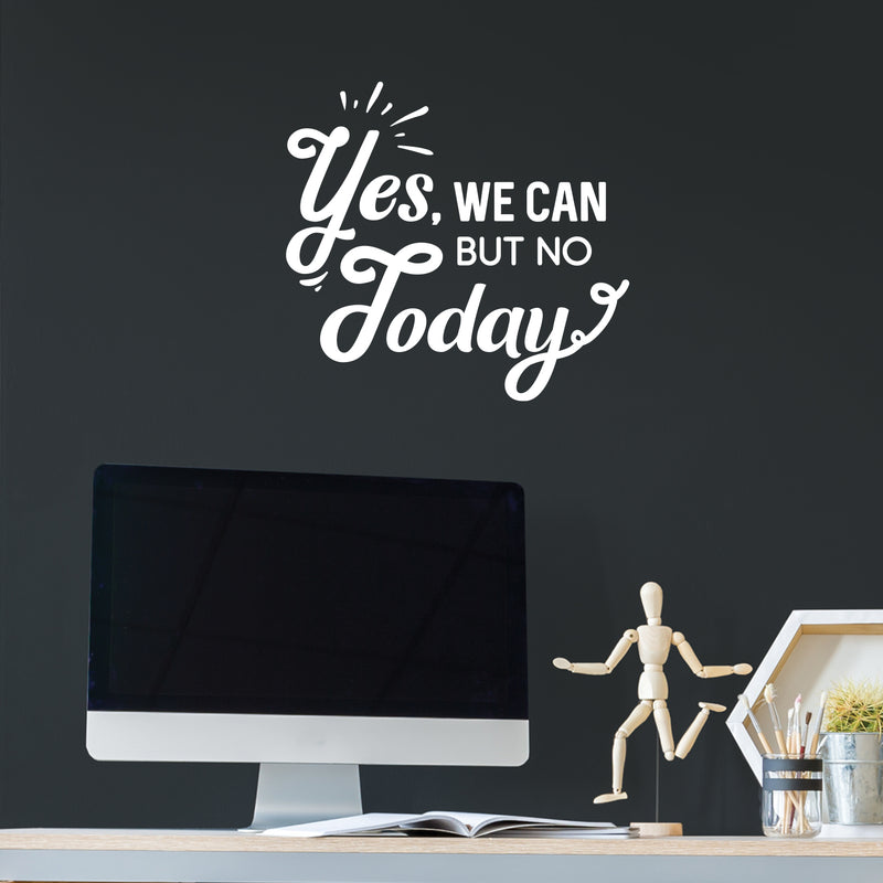 Vinyl Wall Art Decal - Yes We Can But No Today - 11" x 28" - Trendy Inspirational Positive Quote Sticker For Home Office Bedroom Closet Living Room Coffee Shop Decor 3