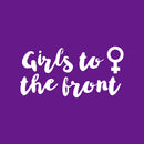 Vinyl Wall Art Decal - Girls To The Front - 12" x 25" - Trendy Inspirational Quote Sticker For Home Living Room Teen Bedroom Closet Makeup Mirror Decor 1