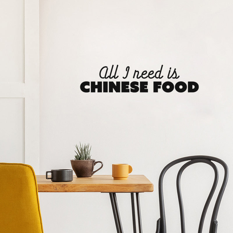 Vinyl Wall Art Decal - All I Need Is Chinese Food - 6" x 25" - Trendy Funny Motivational Quote Sticker For Home Bedroom Kitchen Restaurant Store Decor 3