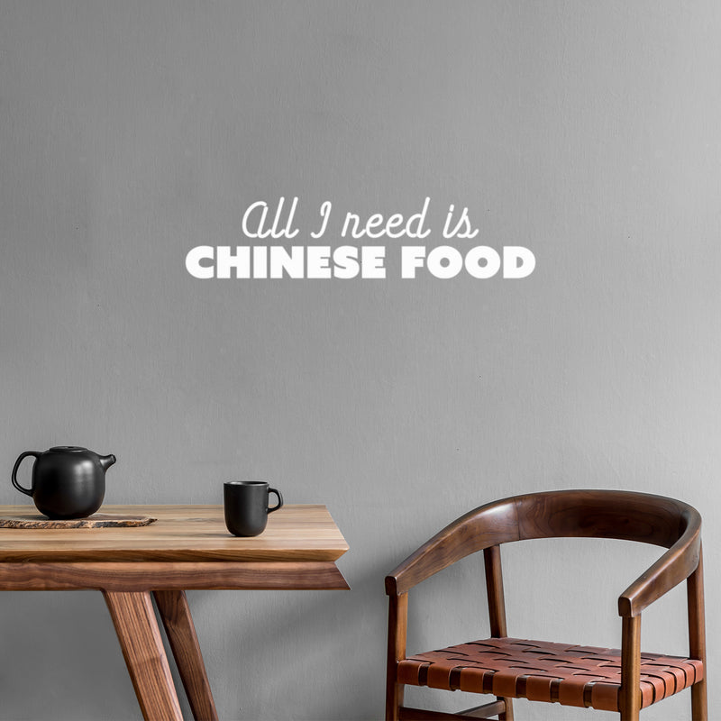 Vinyl Wall Art Decal - All I Need Is Chinese Food - 6" x 25" - Trendy Funny Motivational Quote Sticker For Home Bedroom Kitchen Restaurant Store Decor 3