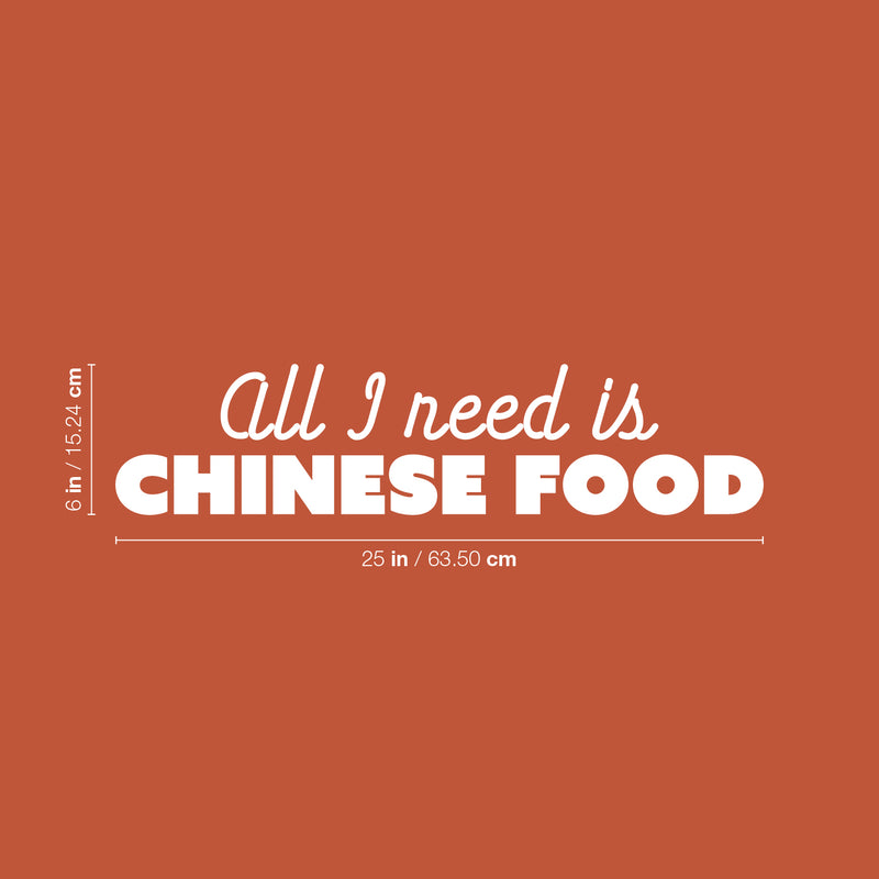 Vinyl Wall Art Decal - All I Need Is Chinese Food - 6" x 25" - Trendy Funny Motivational Quote Sticker For Home Bedroom Kitchen Restaurant Store Decor 4