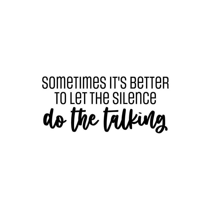 Vinyl Wall Art Decal - Sometimes It's Better To Let The Silence Do The Talking - 11" x 25" - Lovely Inspiring Quote Sticker For Bedroom Living Room Playroom Coffee Shop School Decor 1