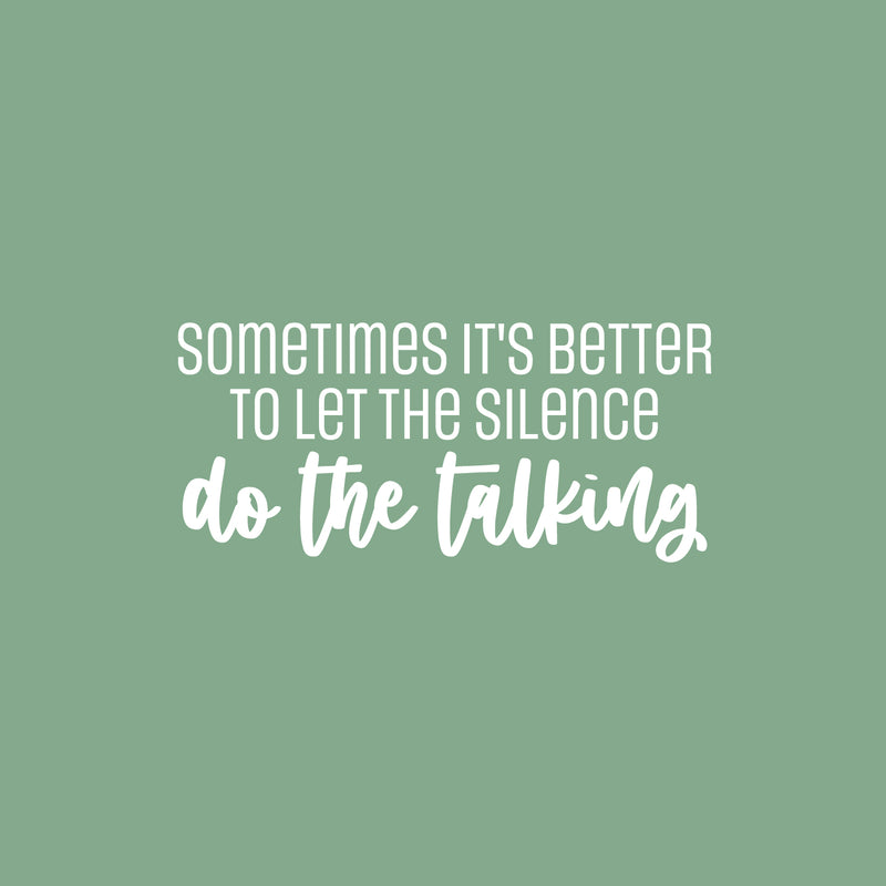 Vinyl Wall Art Decal - Sometimes It's Better To Let The Silence Do The Talking - 11" x 25" - Lovely Inspiring Quote Sticker For Bedroom Living Room Playroom Coffee Shop School Decor 1