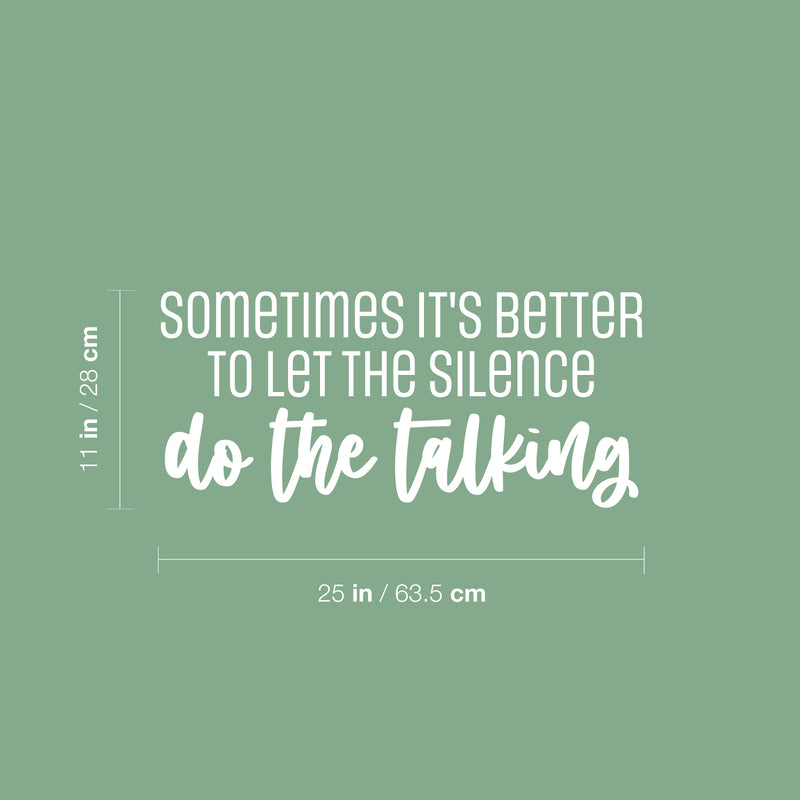 Vinyl Wall Art Decal - Sometimes It's Better To Let The Silence Do The Talking - 11" x 25" - Lovely Inspiring Quote Sticker For Bedroom Living Room Playroom Coffee Shop School Decor 4