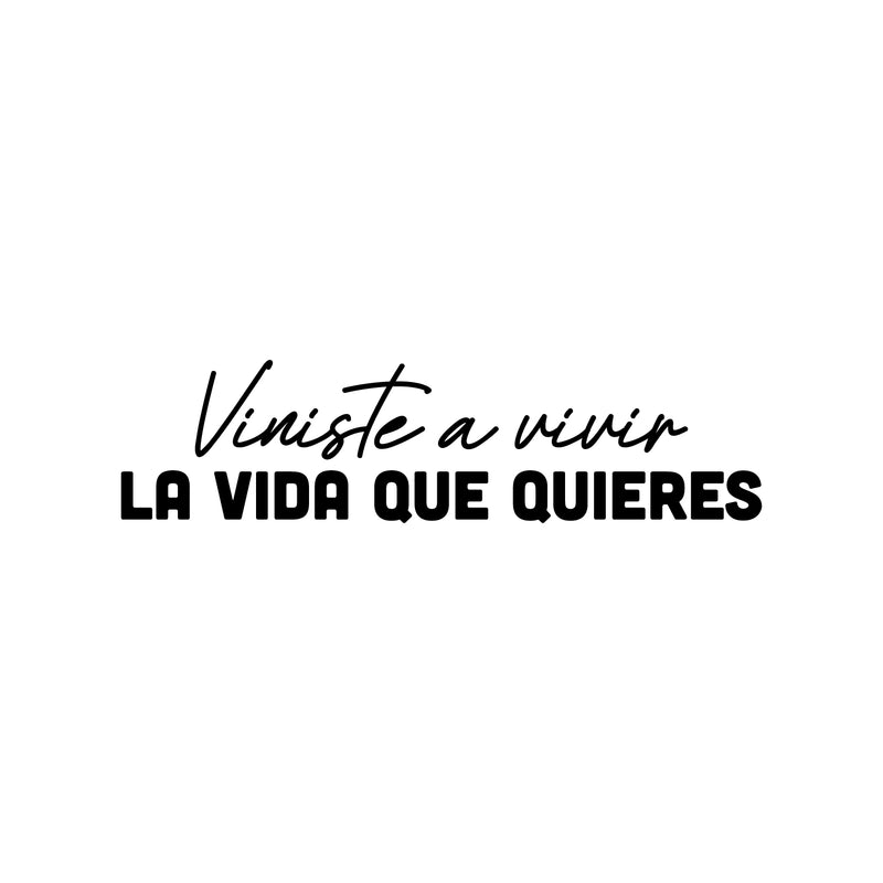 Vinyl Wall Art Decal - Viniste A Vivir La Vida Que Quieres / You Came To Live The Life You Want - 6" x 25" - Motivational Spanish Quote Sticker For Home Office School Coffee Store Decor 1