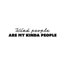 Vinyl Wall Art Decal - Kind People Are My Kinda People - 4" x 25" - Modern Inspiring Self Esteem Quote Sticker For Home Bedroom Office Living Room Playroom Decor 1