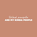 Vinyl Wall Art Decal - Kind People Are My Kinda People - 4" x 25" - Modern Inspiring Self Esteem Quote Sticker For Home Bedroom Office Living Room Playroom Decor 1