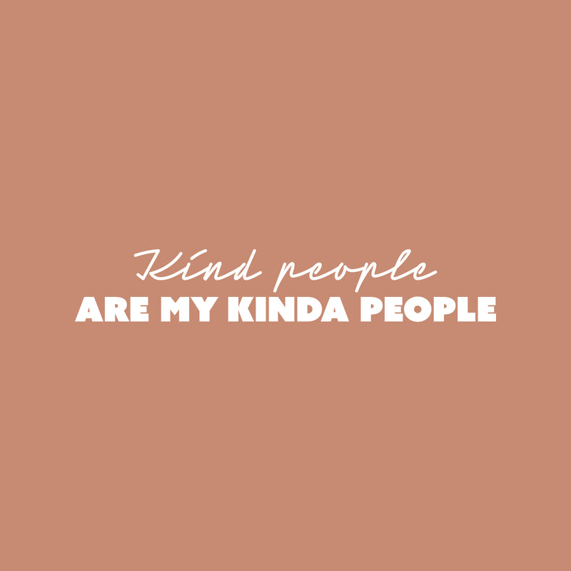 Vinyl Wall Art Decal - Kind People Are My Kinda People - 4" x 25" - Modern Inspiring Self Esteem Quote Sticker For Home Bedroom Office Living Room Playroom Decor 1