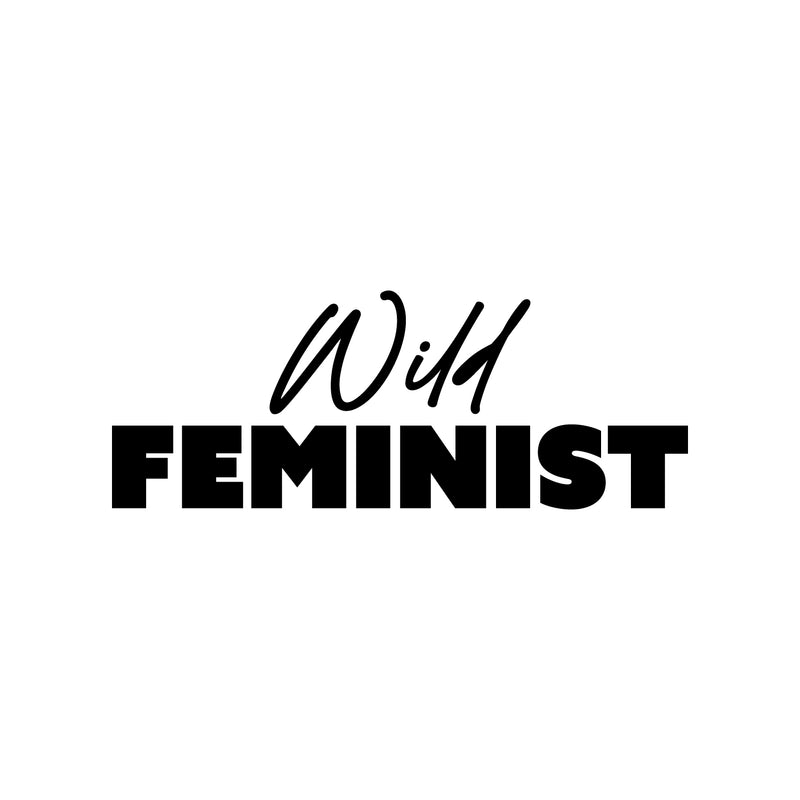 Vinyl Wall Art Decal - Wild Feminist  - 9.5" x 25" - Trendy Feminism Spiritual Quote Sticker For Woman Home Bedroom Closet Mirror Work Office Living Room Decor 1