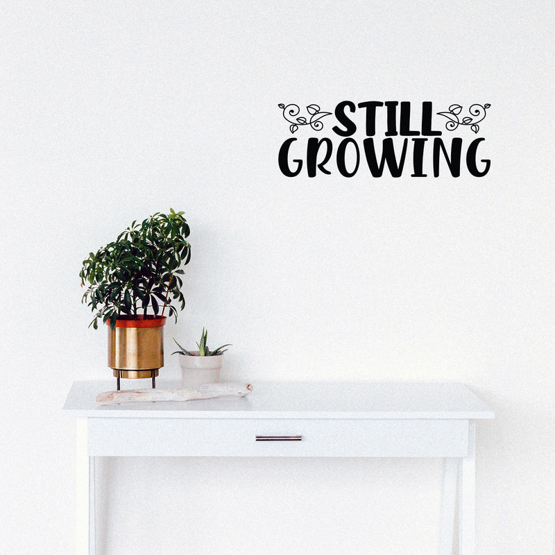 Vinyl Wall Art Decal - Still Growing - 9" x 25" - Trendy Lovely Inspiring Optimistic Quote Sticker For Home Bedroom Closet Living Room Playroom School Office Decor 2