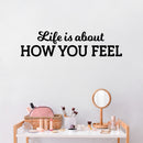 Vinyl Wall Art Decal - Life Is About How You Feel - 7. Modern Motivational Life Quote Sticker For Home Office Bedroom Closet Living Room Coffee Shop Decor 3