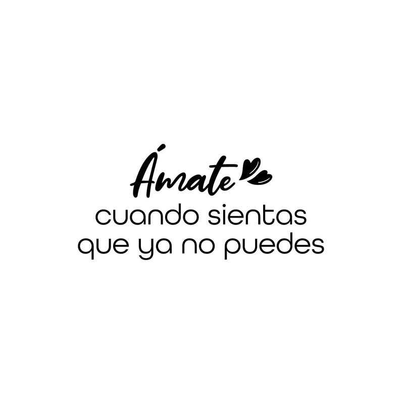 Vinyl Wall Art Decal - Amate Cuando Sientas Que Ya No Se Puedes / Love Yourself When You Feel Like You Can't - - Lovely Spanish Quote Sticker For Bedroom Closet Living Room Decor 1