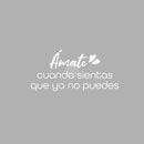 Vinyl Wall Art Decal - Amate Cuando Sientas Que Ya No Se Puedes / Love Yourself When You Feel Like You Can't -  12" x 25" - Lovely Spanish Quote Sticker For Bedroom Closet Living Room Decor 5