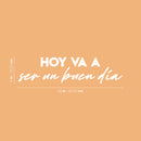 Vinyl Wall Art Decal - Hoy Va A Ser Un Buen Día / Today Is Going To Be A Good Day - 6" x 25" - Positive Spanish Quote Sticker For Home School Office Coffee Shop Storefront Decor 4