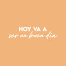 Vinyl Wall Art Decal - Hoy Va A Ser Un Buen Día / Today Is Going To Be A Good Day - 6" x 25" - Positive Spanish Quote Sticker For Home School Office Coffee Shop Storefront Decor 1