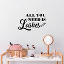 Vinyl Wall Art Decal - All You Need Is Lashes - 12" x 20" - Trendy Motivational Quote Sticker For Bedroom Office Closet Make Up Mirror Boutique Beauty Salon Decor 3