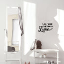 Vinyl Wall Art Decal - All You Need Is Lashes - 12" x 20" - Trendy Motivational Quote Sticker For Bedroom Office Closet Make Up Mirror Boutique Beauty Salon Decor 2