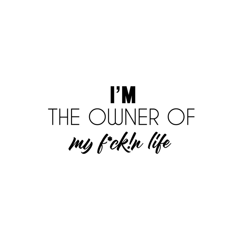 Vinyl Wall Art Decal - I'm The Owner Of My Fuck!n Life - 11" x 25" - Trendy Positive Sarcastic Adult Quote Sticker For Home Bedroom Living Room Office Decor 1