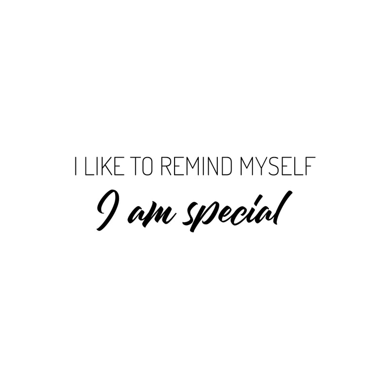 Vinyl Wall Art Decal - I Like To Remind Myself I Am Special - 8" x 25" - Modern Inspirational Positive Quote Sticker For Home Office Bedroom Living Room Decor 1