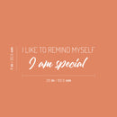Vinyl Wall Art Decal - I Like To Remind Myself I Am Special - 8" x 25" - Modern Inspirational Positive Quote Sticker For Home Office Bedroom Living Room Decor 4
