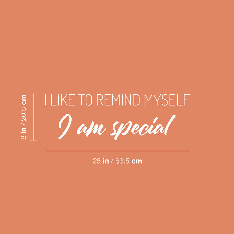 Vinyl Wall Art Decal - I Like To Remind Myself I Am Special - 8" x 25" - Modern Inspirational Positive Quote Sticker For Home Office Bedroom Living Room Decor 4