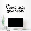 Vinyl Wall Art Decal - Create With Your Hands - 15" x 30" - Modern Motivational Optimism Quote Home School Office Classroom Playroom Creative Kids Room Decor 3