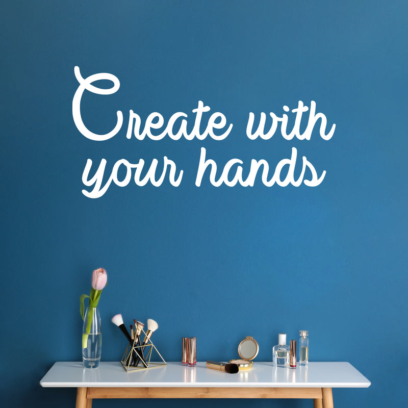 Vinyl Wall Art Decal - Create With Your Hands - 15" x 30" - Modern Motivational Optimism Quote Home School Office Classroom Playroom Creative Kids Room Decor 3