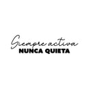 Vinyl Wall Art Decal - Siempre Activa Nunca Quieta / Always Active - 7" x 25" - Trendy Motivational Feminism Spanish Quote Sticker For Woman Home Office Girls Bedroom Living Room Decor 1