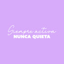 Vinyl Wall Art Decal - Siempre Activa Nunca Quieta / Always Active - 7" x 25" - Trendy Motivational Feminism Spanish Quote Sticker For Woman Home Office Girls Bedroom Living Room Decor 1