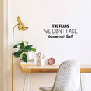 Vinyl Wall Art Decal - The Fears We Don't Face Become Our Limits - 10.5" x 25" - Trendy Motivational Positive Quote Sticker For Home Office Bedroom Closet Decor 2