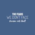 Vinyl Wall Art Decal - The Fears We Don't Face Become Our Limits - 10.5" x 25" - Trendy Motivational Positive Quote Sticker For Home Office Bedroom Closet Decor 1