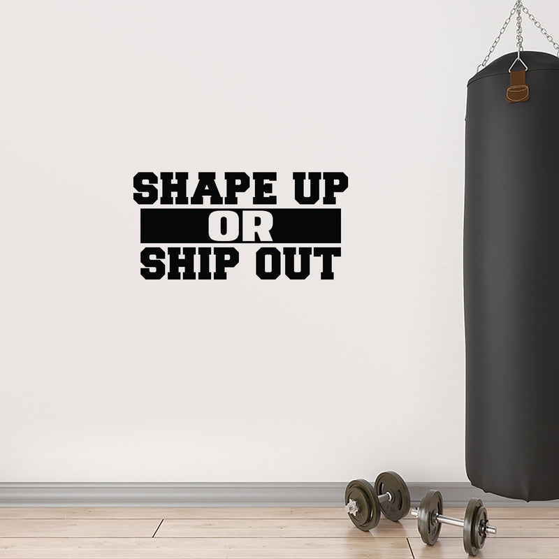 Vinyl Wall Art Decal - Shape Up Or Ship Out - 12.5" x 25" - Modern Motivational Quote Sticker For Bedroom Exercise Work Office Home Gym Workout Room Decor 2