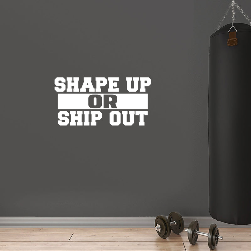 Vinyl Wall Art Decal - Shape Up Or Ship Out - 12.5" x 25" - Modern Motivational Quote Sticker For Bedroom Exercise Work Office Home Gym Workout Room Decor 2