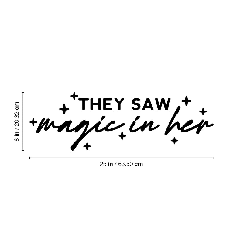 Vinyl Wall Art Decal - They Saw Magic In Her - 8" x 25" - Modern Inspirational Cute girls Quote Sticker For Home School Office Living Room Bedroom Makeup Mirror Decor 4