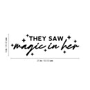 Vinyl Wall Art Decal - They Saw Magic In Her - 8" x 25" - Modern Inspirational Cute girls Quote Sticker For Home School Office Living Room Bedroom Makeup Mirror Decor 4