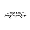 Vinyl Wall Art Decal - They Saw Magic In Her - Modern Inspirational Cute girls Quote Sticker For Home School Office Kids room Bedroom Nursery Decor 1