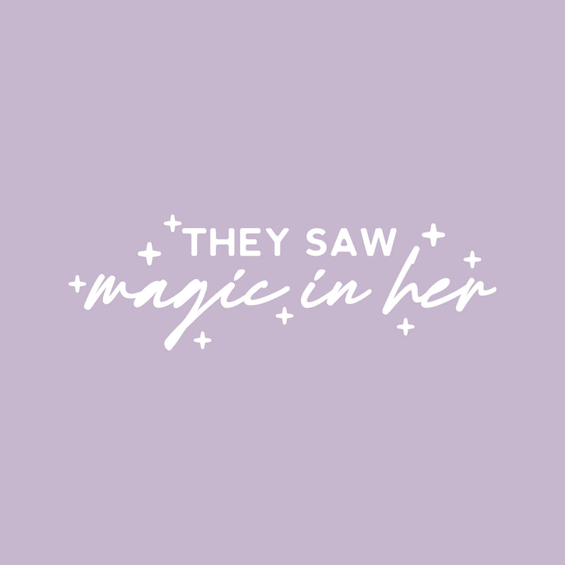 Vinyl Wall Art Decal - They Saw Magic In Her - 8" x 25" - Modern Inspirational Cute girls Quote Sticker For Home School Office Living Room Bedroom Makeup Mirror Decor 1