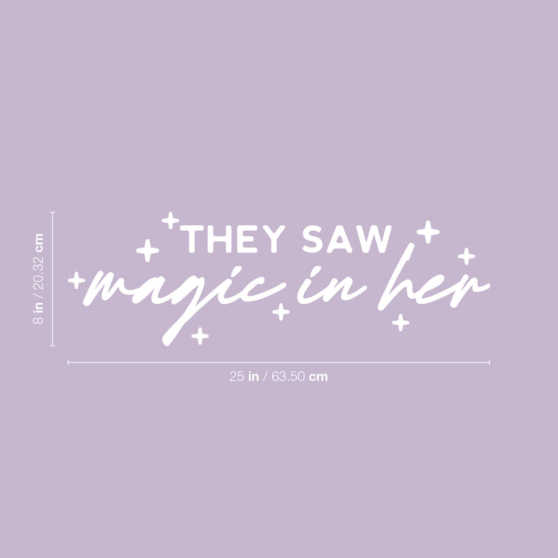 Vinyl Wall Art Decal - They Saw Magic In Her - 8" x 25" - Modern Inspirational Cute girls Quote Sticker For Home School Office Living Room Bedroom Makeup Mirror Decor 4