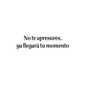 Vinyl Wall Art Decal - No Te Apresures Ya Llegará Tu Momento / Don't Rush Your Time Will Come - 6. Inspiring Spanish Quote Sticker For Home School Office Decor 1