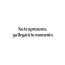 Vinyl Wall Art Decal - No Te Apresures Ya Llegará Tu Momento / Don't Rush Your Time Will Come - 6. Inspiring Spanish Quote Sticker For Home School Office Decor 1