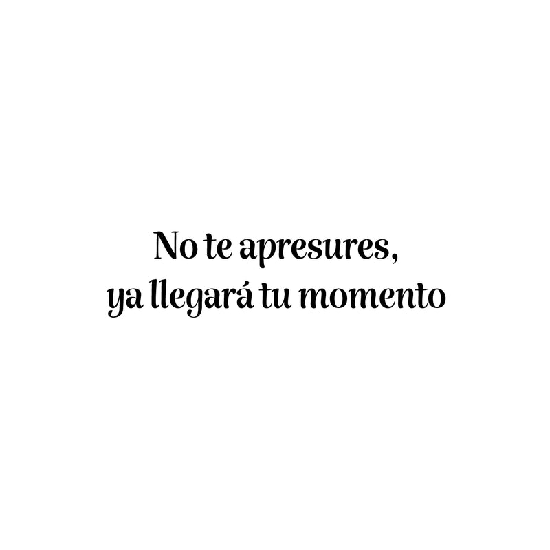 Vinyl Wall Art Decal - No Te Apresures Ya Llegará Tu Momento / Don't Rush Your Time Will Come - 6.5" x 25" - Inspiring Spanish Quote Sticker For Home School Office Decor 1